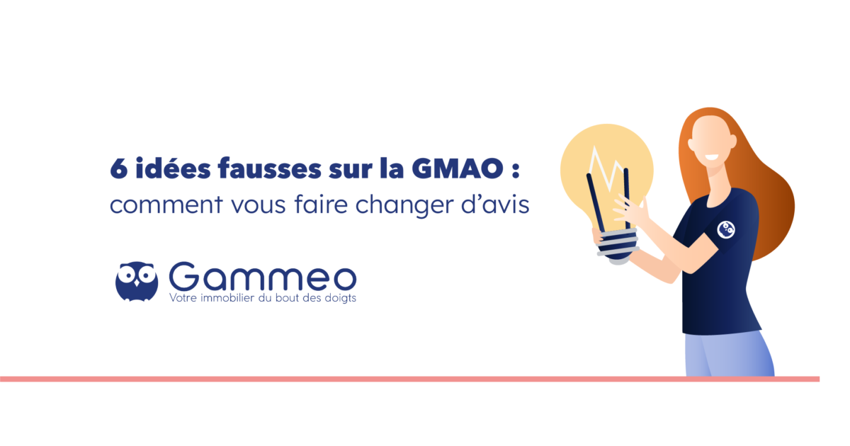 6 idées fausses sur la GMAO changez d avis Gammeo