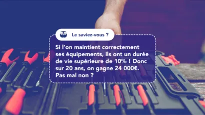 Bien entretenir ses équipement allonge leur durée de vie de 10% !